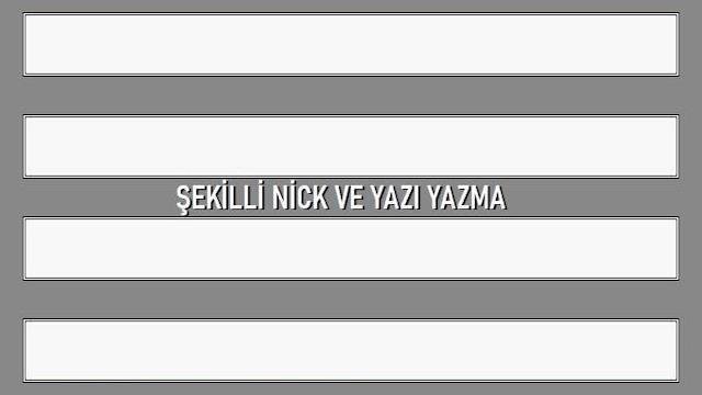 Şekilli Nick Yazma | Şekilli Yazı Yazma