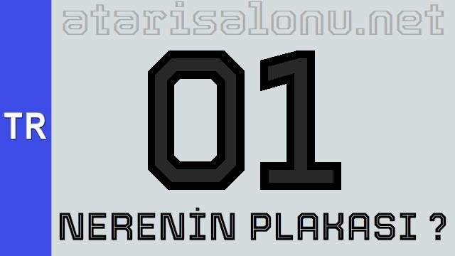01 Nerenin Plakası ?