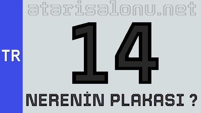 14 Nerenin Plakası ?