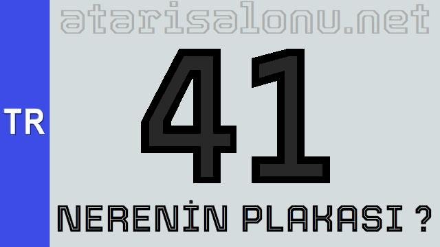 41 Nerenin Plakası ?