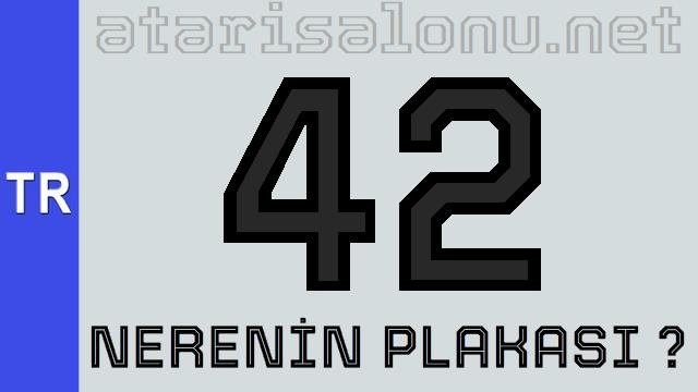 42 Nerenin Plakası ?