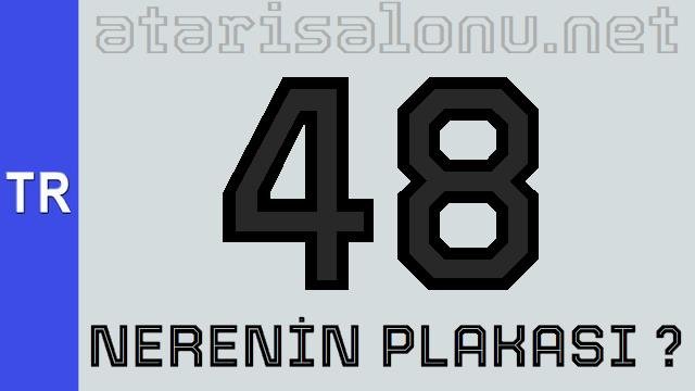 48 Nerenin Plakası ?