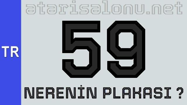 59 Nerenin Plakası ?