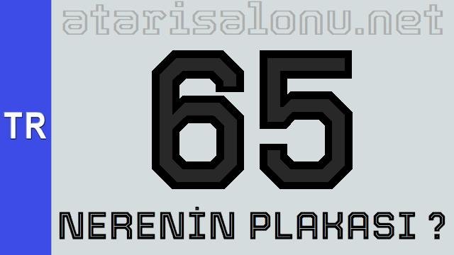 65 Nerenin Plakası ?
