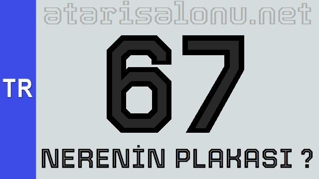 67 Nerenin Plakası ?