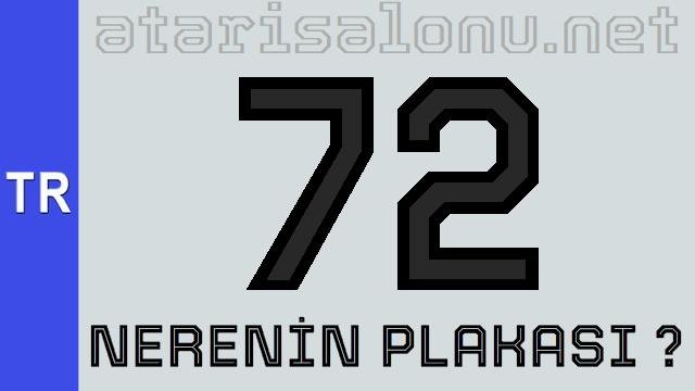 72 Nerenin Plakası ?