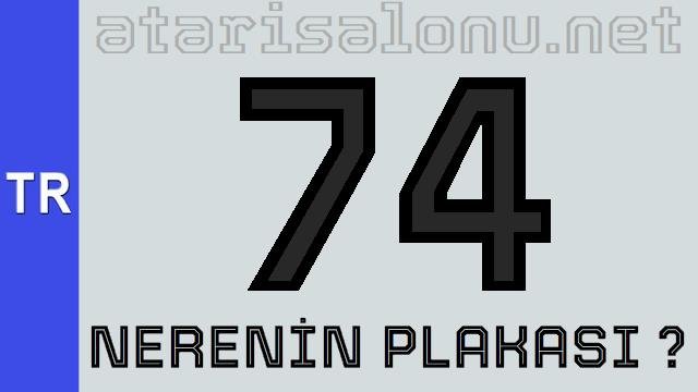 74 Nerenin Plakası ?