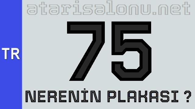 75 Nerenin Plakası ?