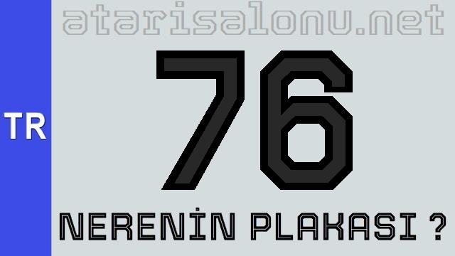 76 Nerenin Plakası ?