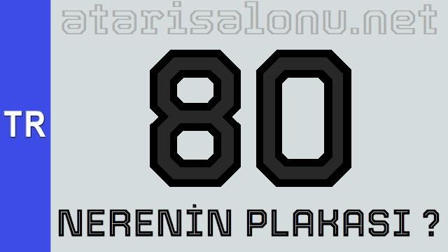 80 Nerenin Plakası ?