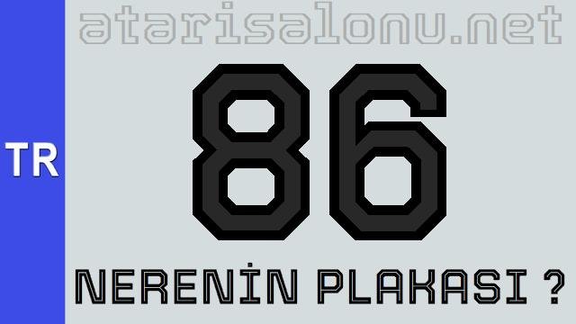 86 Nerenin Plakası ?