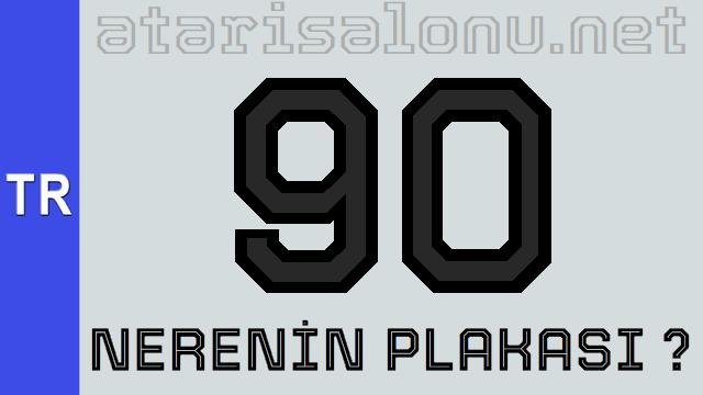 90 Nerenin Plakası ?