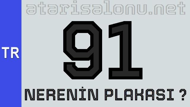 91 Nerenin Plakası ?