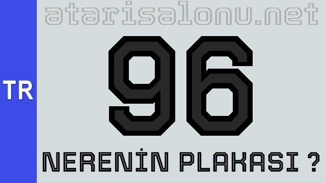 96 Nerenin Plakası ?