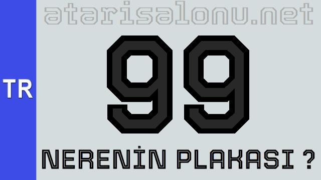 99 Nerenin Plakası ?